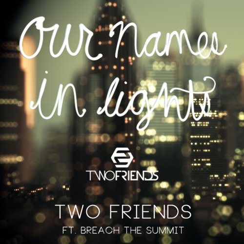 Two Friends ft. Breach The Summit - Our Names In Lights [Free Download]