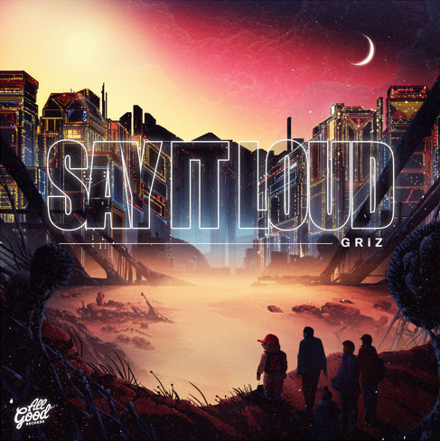 GRiZ - Say It Loud (Album)