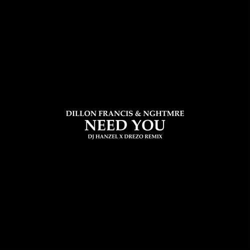 dillon-francis-nghtmre-need-you-dj-hanzel-drezo-remix