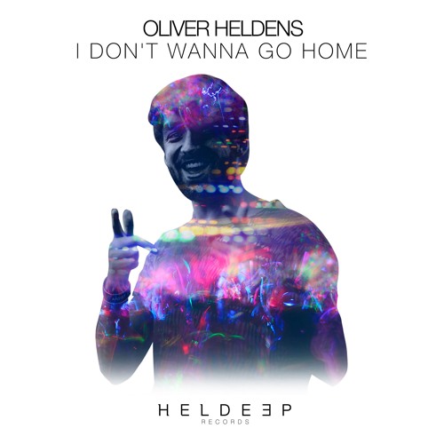 Oliver Heldens - I Don't Wanna Go Home (Original Mix)